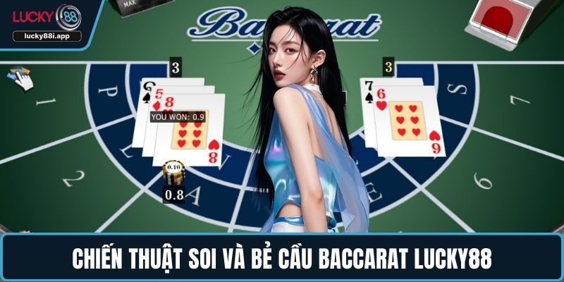 Chiến thuật soi và bẻ cầu Baccarat LUCKY88