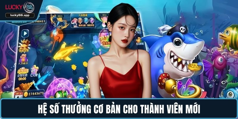 Hệ số thưởng cơ bản cho thành viên mới